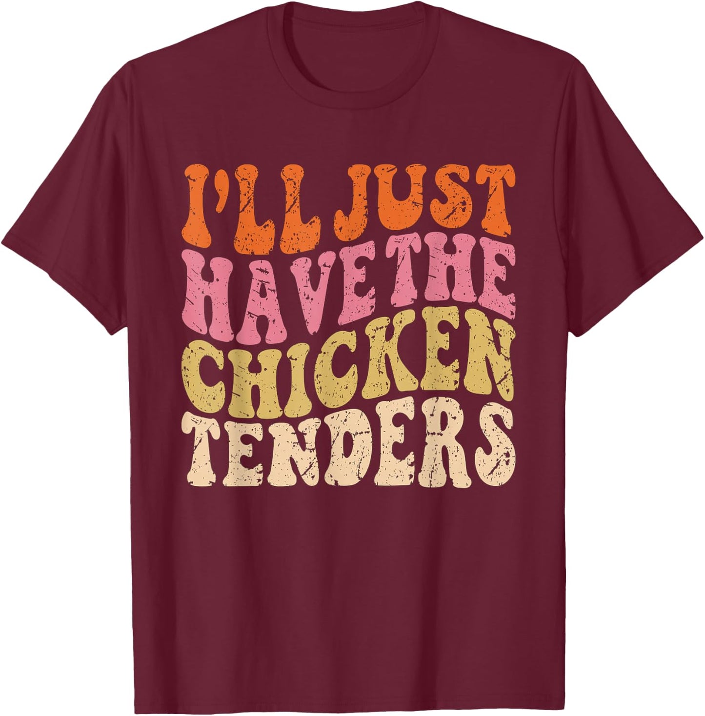 I'll Just Have the Chicken Tenders Funny Chicken Groovy T-Shirt - T-Shirt | Maroon