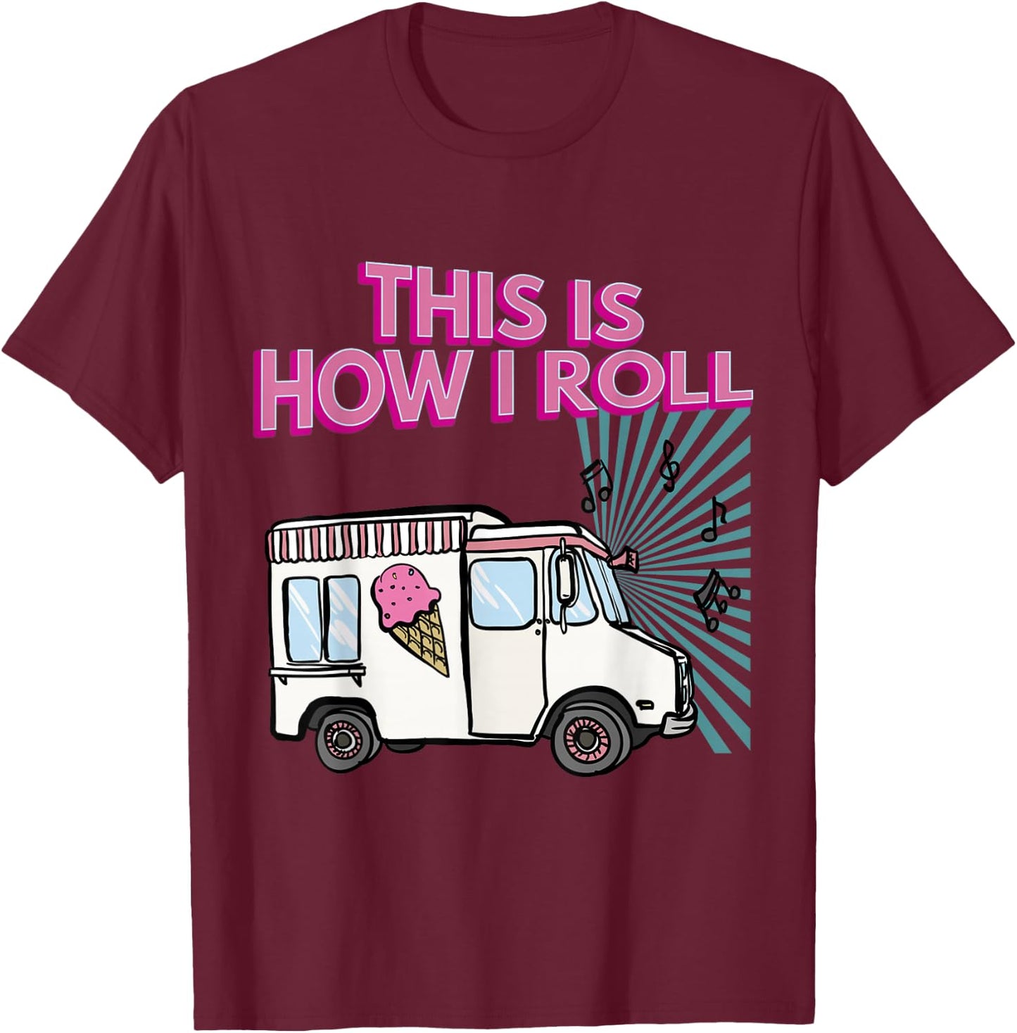 This Is How I Roll Funny Casual Ice Cream Truck Gift T-Shirt - T-Shirt | Maroon