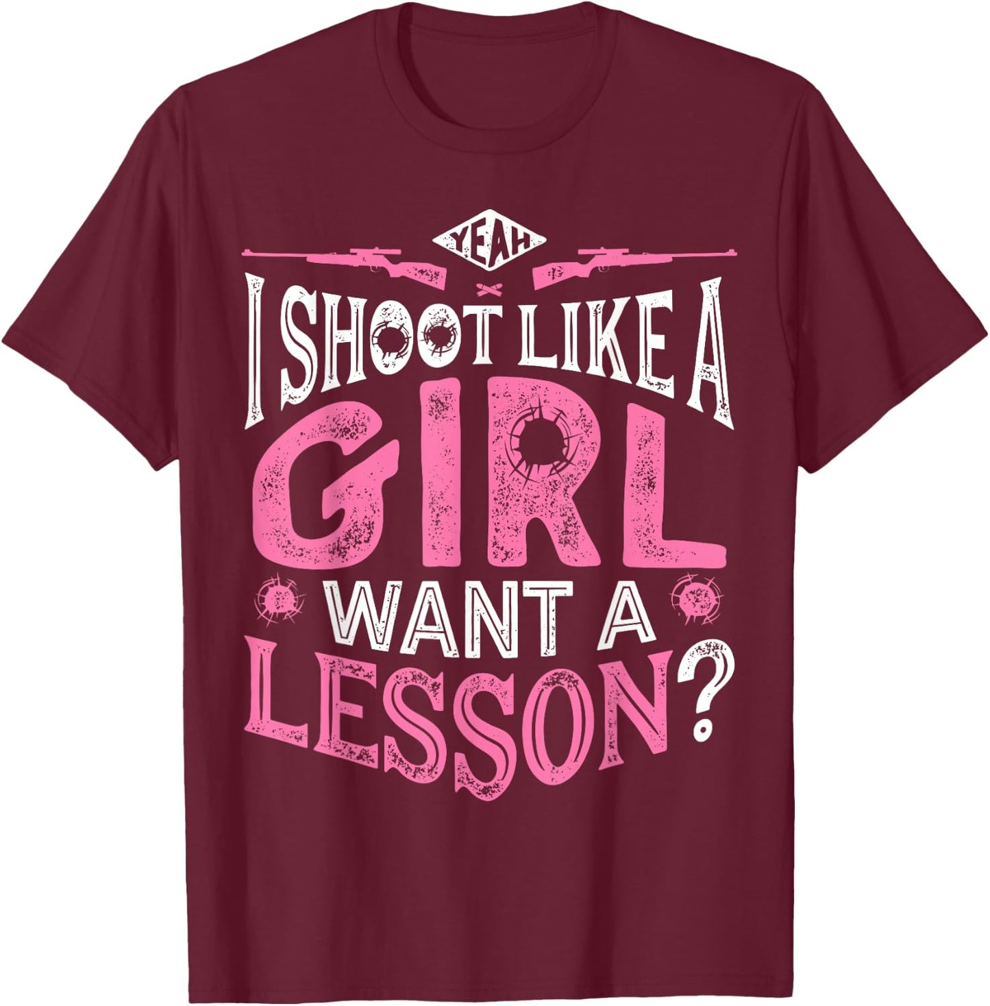 Yeah I Shoot Like A Girl Want A Lesson T shirt Hunting Women T-Shirt - T-Shirt | Maroon