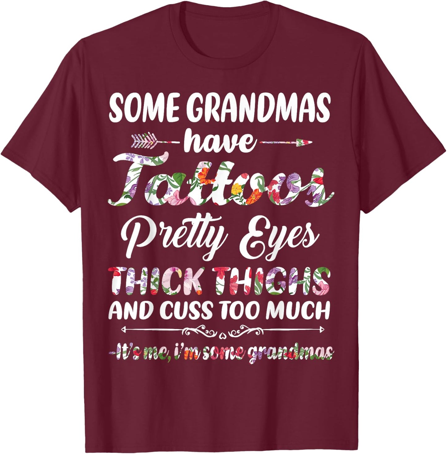 Some Grandmas have tattoos pretty eyes thick thighs and cuss T-Shirt - T-Shirt | Maroon