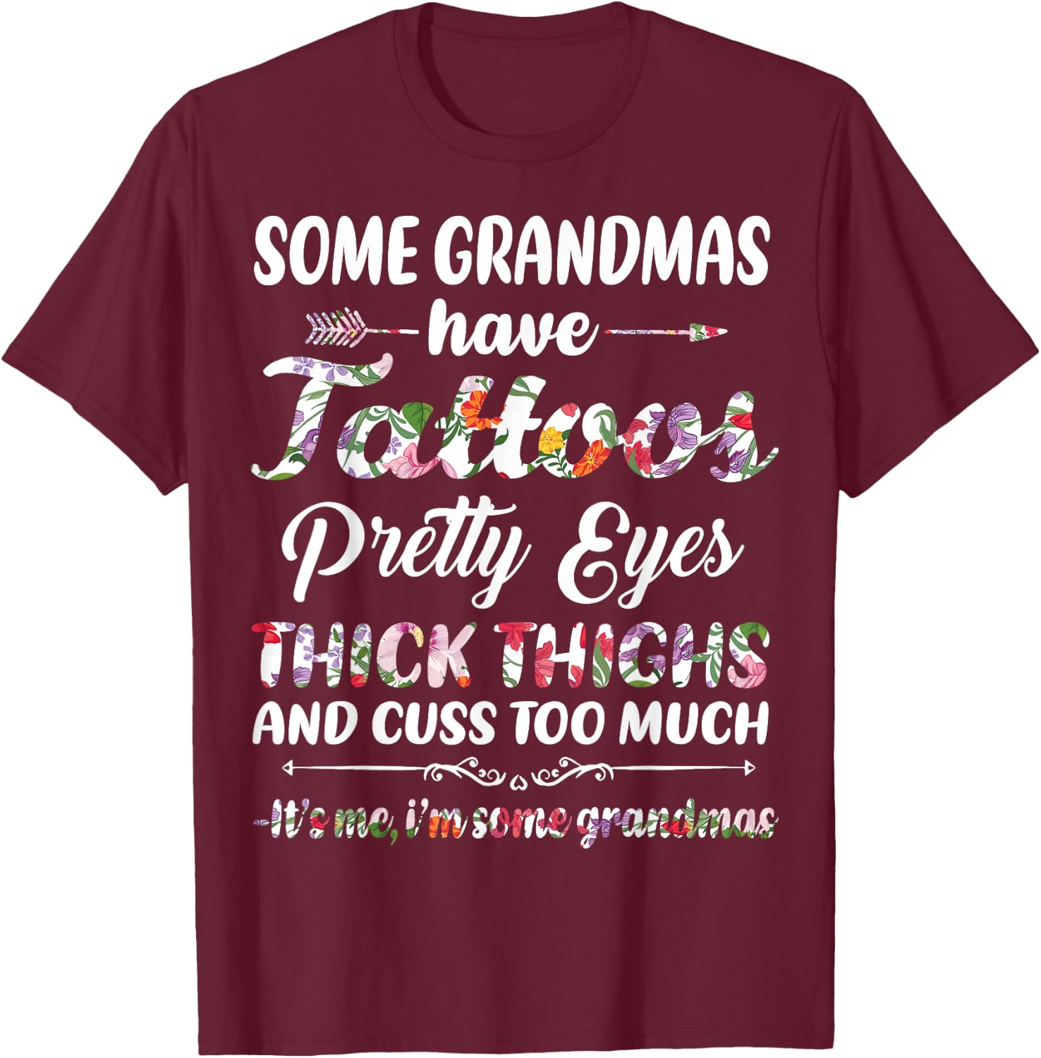 Some Grandmas have tattoos pretty eyes thick thighs and cuss T-Shirt - T-Shirt | Maroon