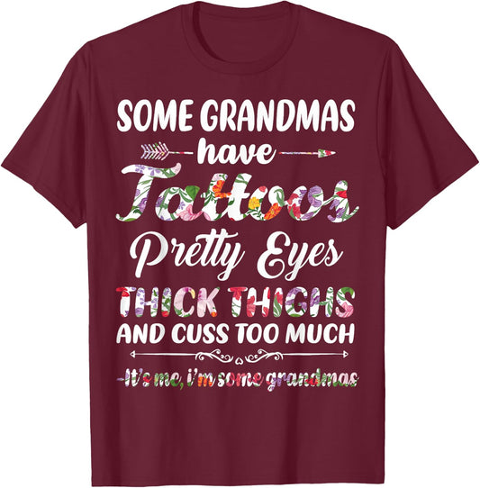 Some Grandmas have tattoos pretty eyes thick thighs and cuss T-Shirt - T-Shirt | Maroon