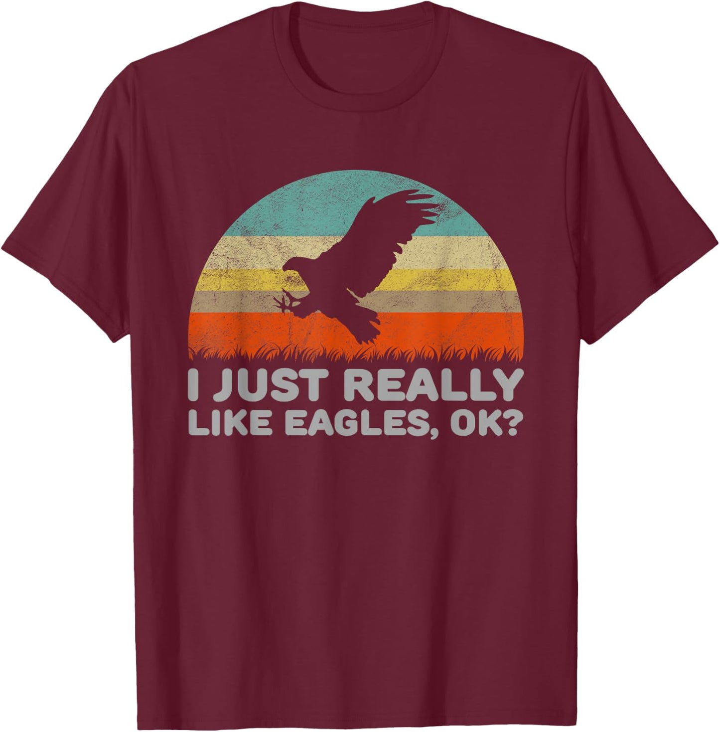Funny I Just Really Like Eagles OK T-Shirt - T-Shirt | Maroon