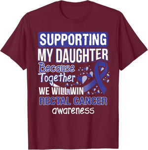 Supporting My Daughter - Rectal Cancer Awareness T-Shirt - T-Shirt | Maroon