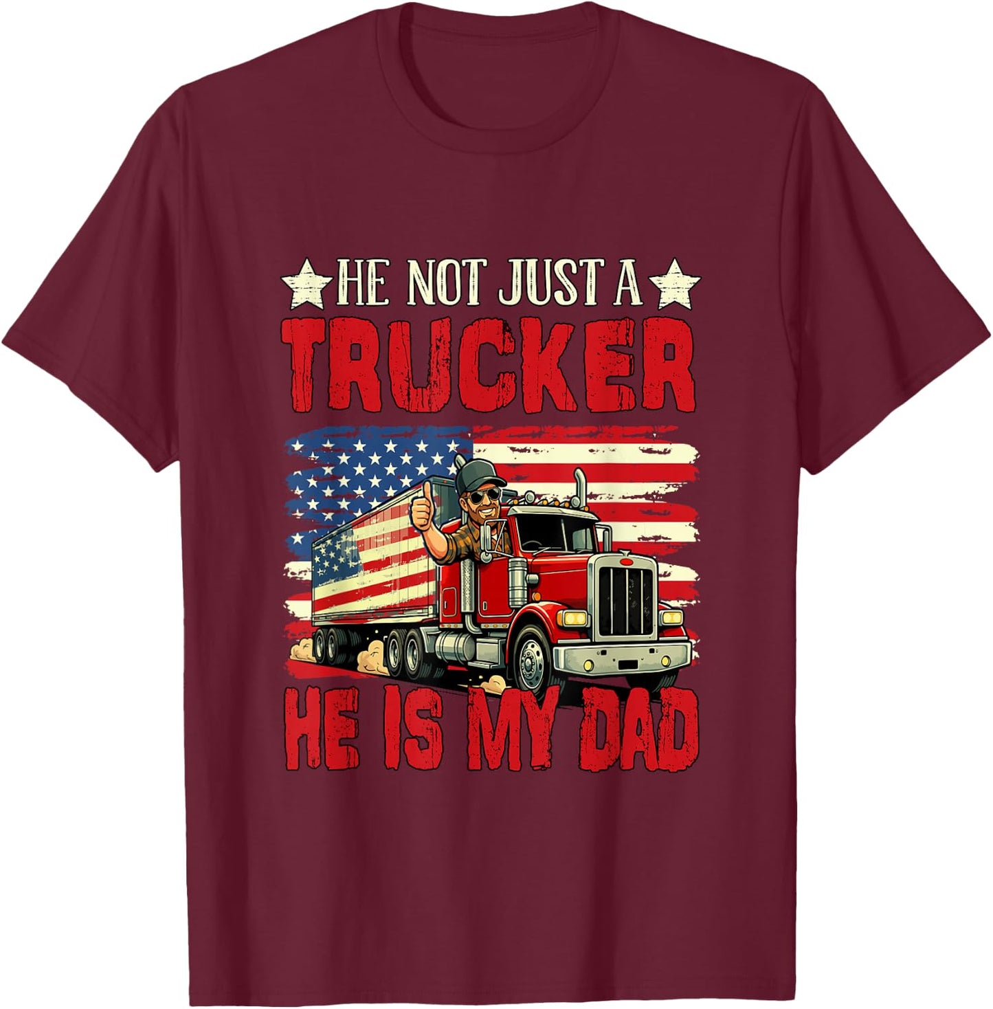 Not Just A Trucker He is My Dad Father's Day Proud Job T-Shirt - T-Shirt | Maroon