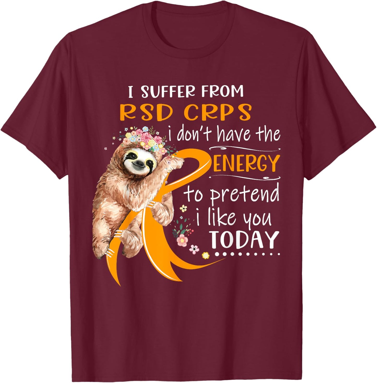 I Suffer From RSD CRPS I Don't Have The Energy To Pretend T-Shirt - T-Shirt | Maroon