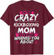 Crazy Kickboxing Mom Funny Hobby Gift T-Shirt - T-Shirt | Maroon