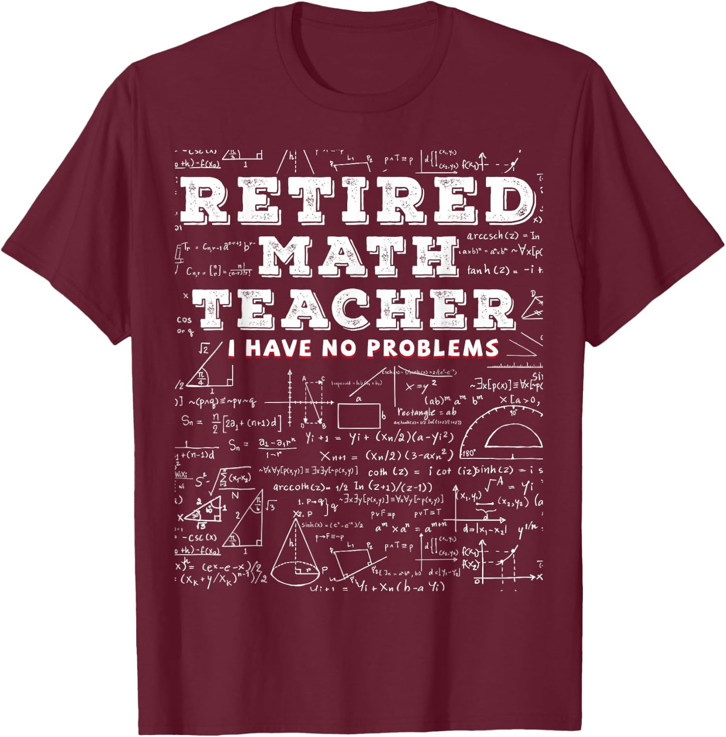 Retired Math Teacher I Have No Problems Funny T-Shirt - T-Shirt | Maroon