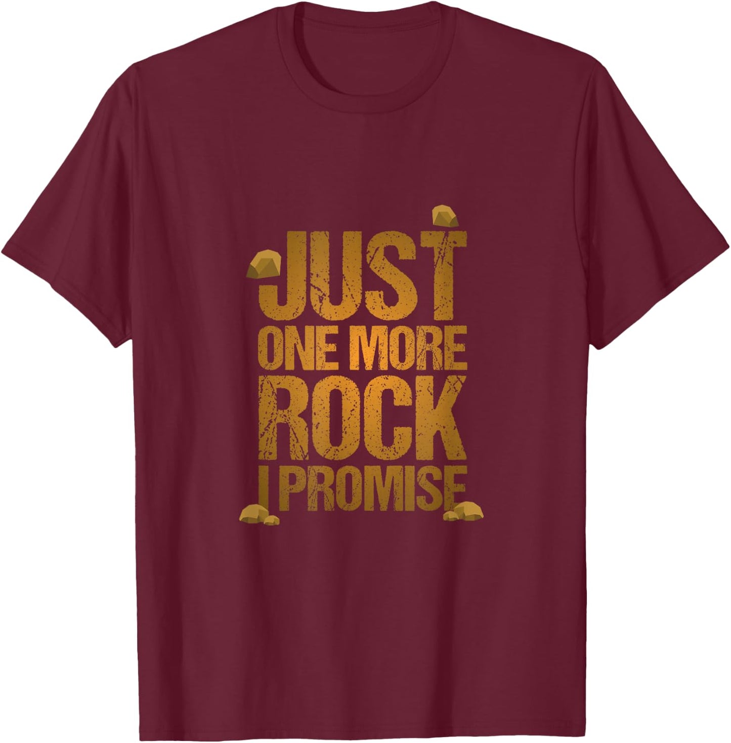 Just One More Rock I Promise Geology Funny Gift T-Shirt - T-Shirt | Maroon