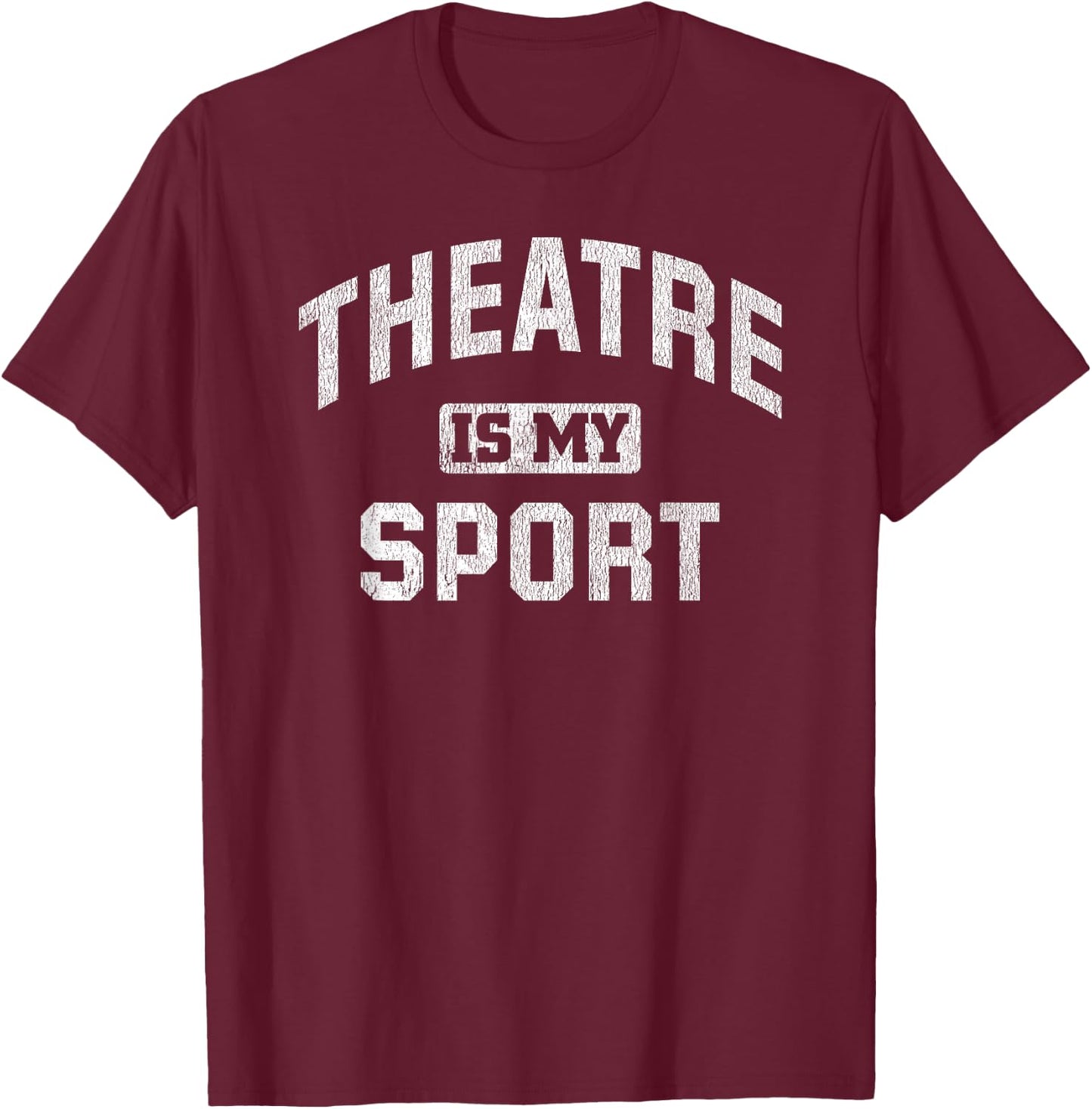 Theatre is My Sport Theatre Quote Funny Thespian Gift T-Shirt - T-Shirt | Maroon