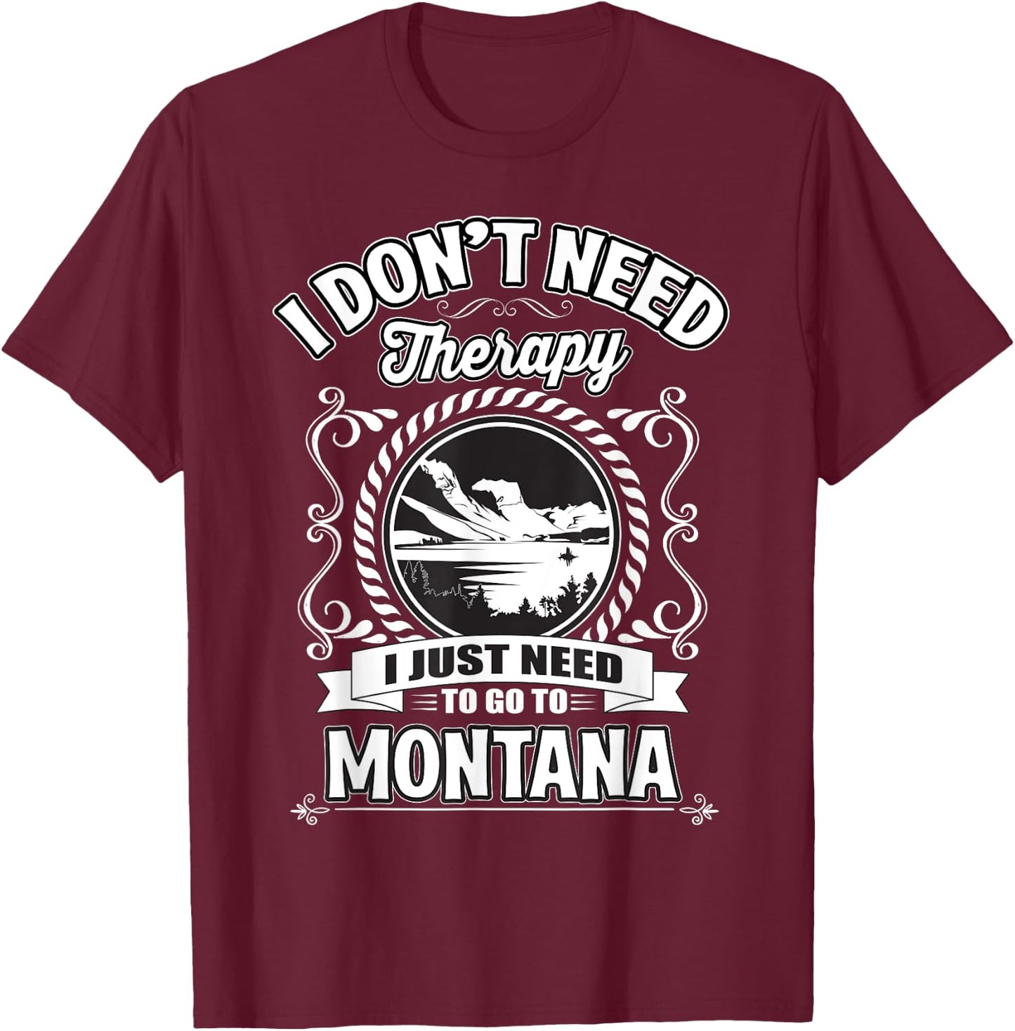 I Don't Need Therapy I Just Need To Go To Montana T-Shirt - T-Shirt | Maroon