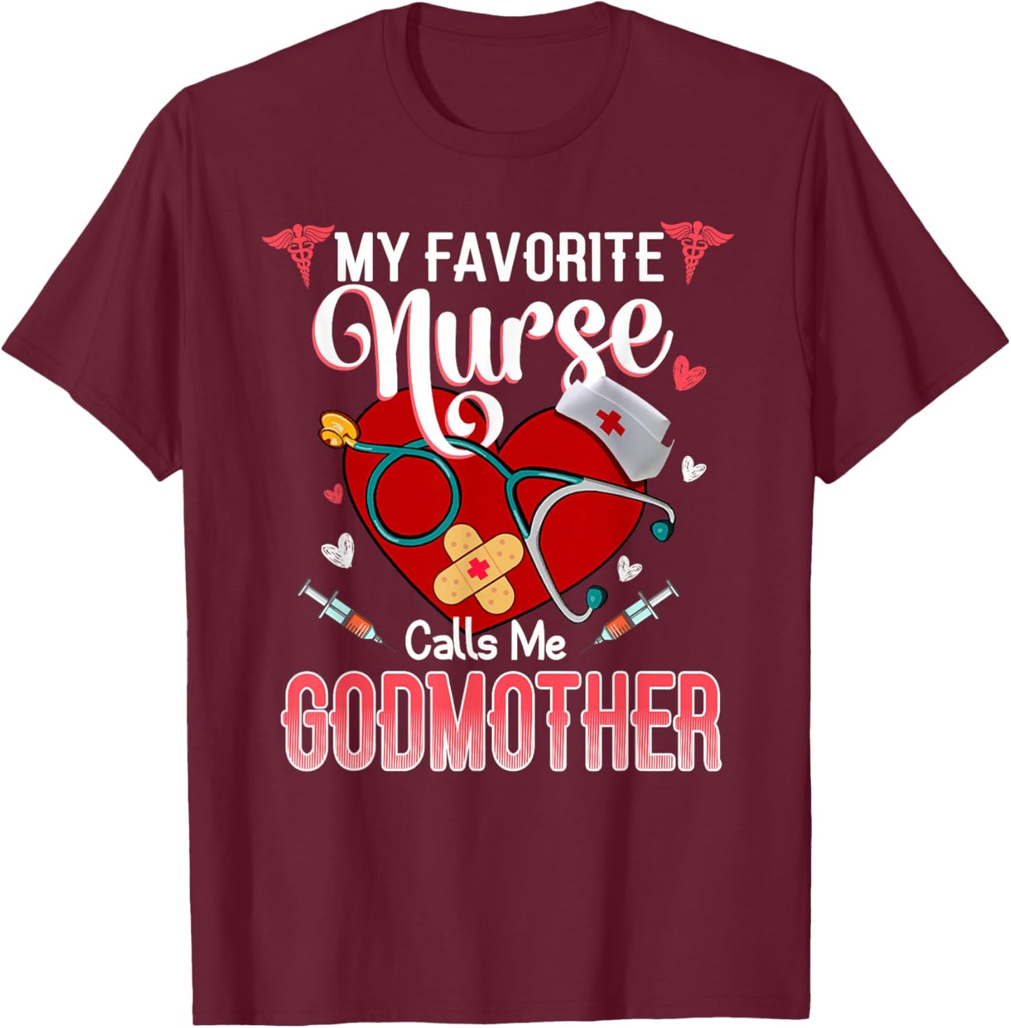 My Favorite Nurse Calls Me Godmother - Proud Nurse Mother's T-Shirt - T-Shirt | Maroon