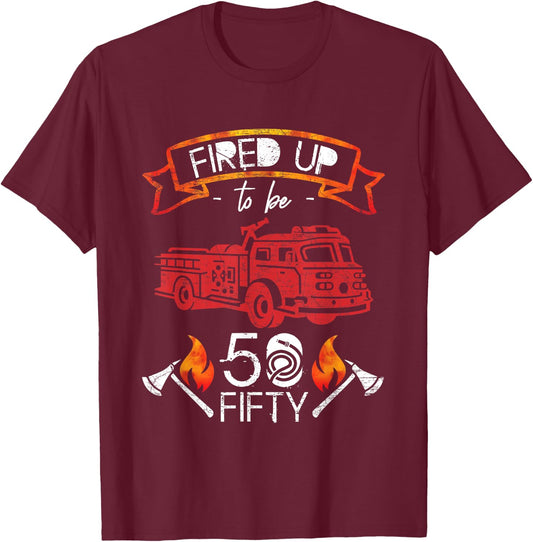 Fired Up To Be Fifty 50 Yrs Old Birthday Gift T-Shirt - T-Shirt | Maroon