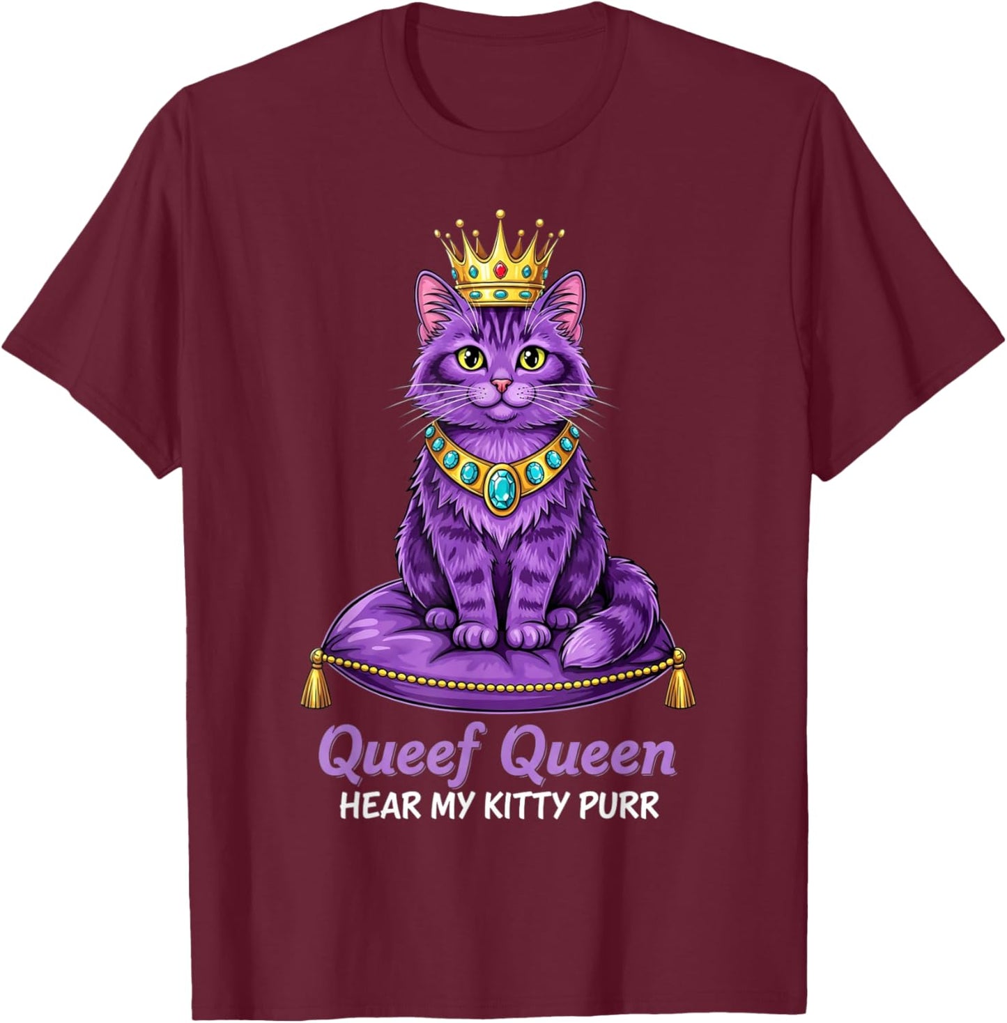 Queef Queen Hear My Kitty Purr Cat Inappropriate Dirty Adult T-Shirt - T-Shirt | Maroon