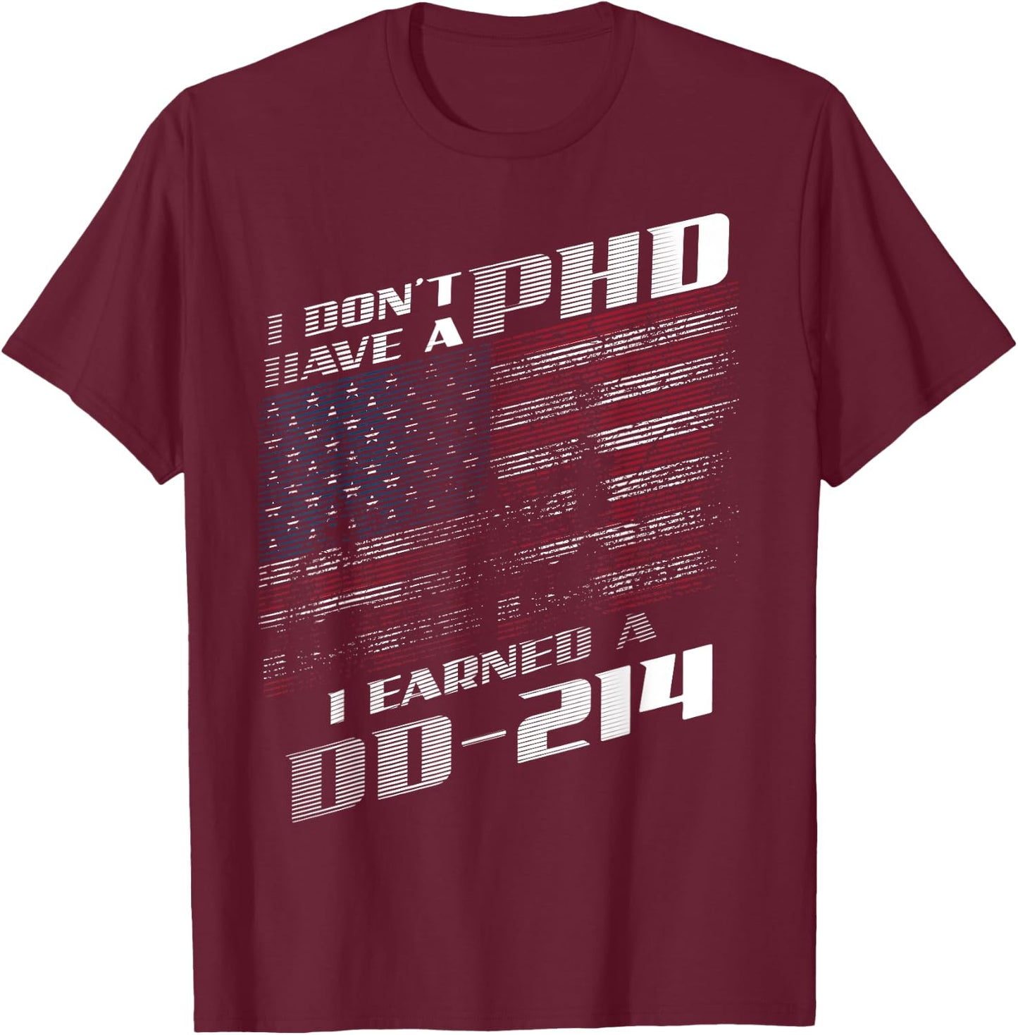 I Don't Have A PHD I Earned A DD-214 Shirt | Cool USA Gift T-Shirt - T-Shirt | Maroon