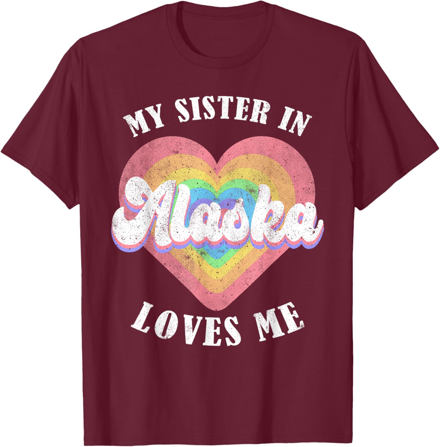 My Sister in Alaska Loves Me Heart Retro Groovy USA T-Shirt - T-Shirt | Maroon