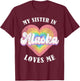 My Sister in Alaska Loves Me Heart Retro Groovy USA T-Shirt - T-Shirt | Maroon