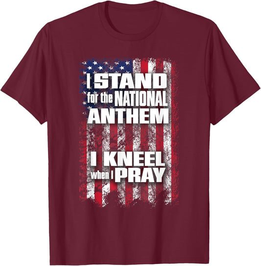 I Stand for the Anthem I Kneel when I Pray Flag T-Shirt - T-Shirt | Maroon