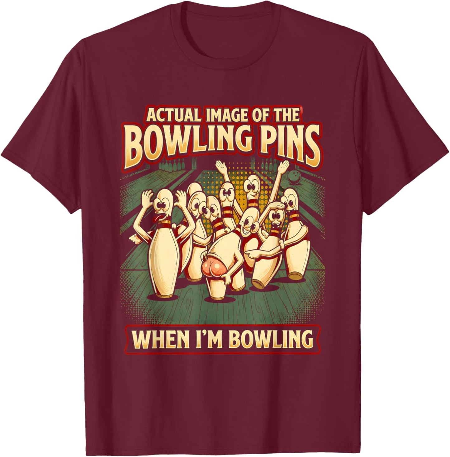 Actual Image of The Bowling Pins When I’m Bowling T-Shirt - T-Shirt | Maroon