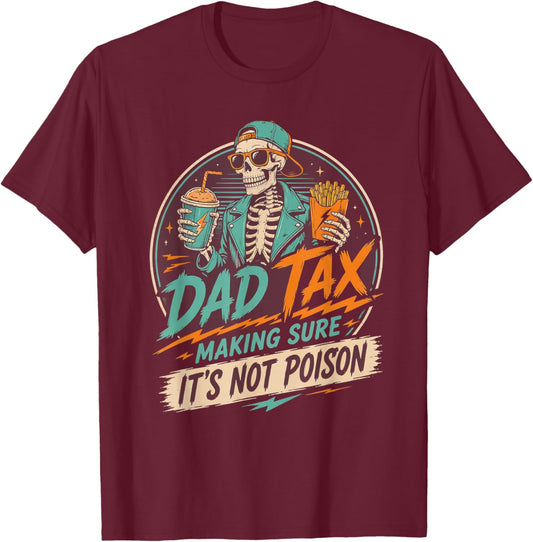 Dad Tax Making Sure It's Not Poison Skeleton Fathers Day Men T-Shirt - T-Shirt | Maroon
