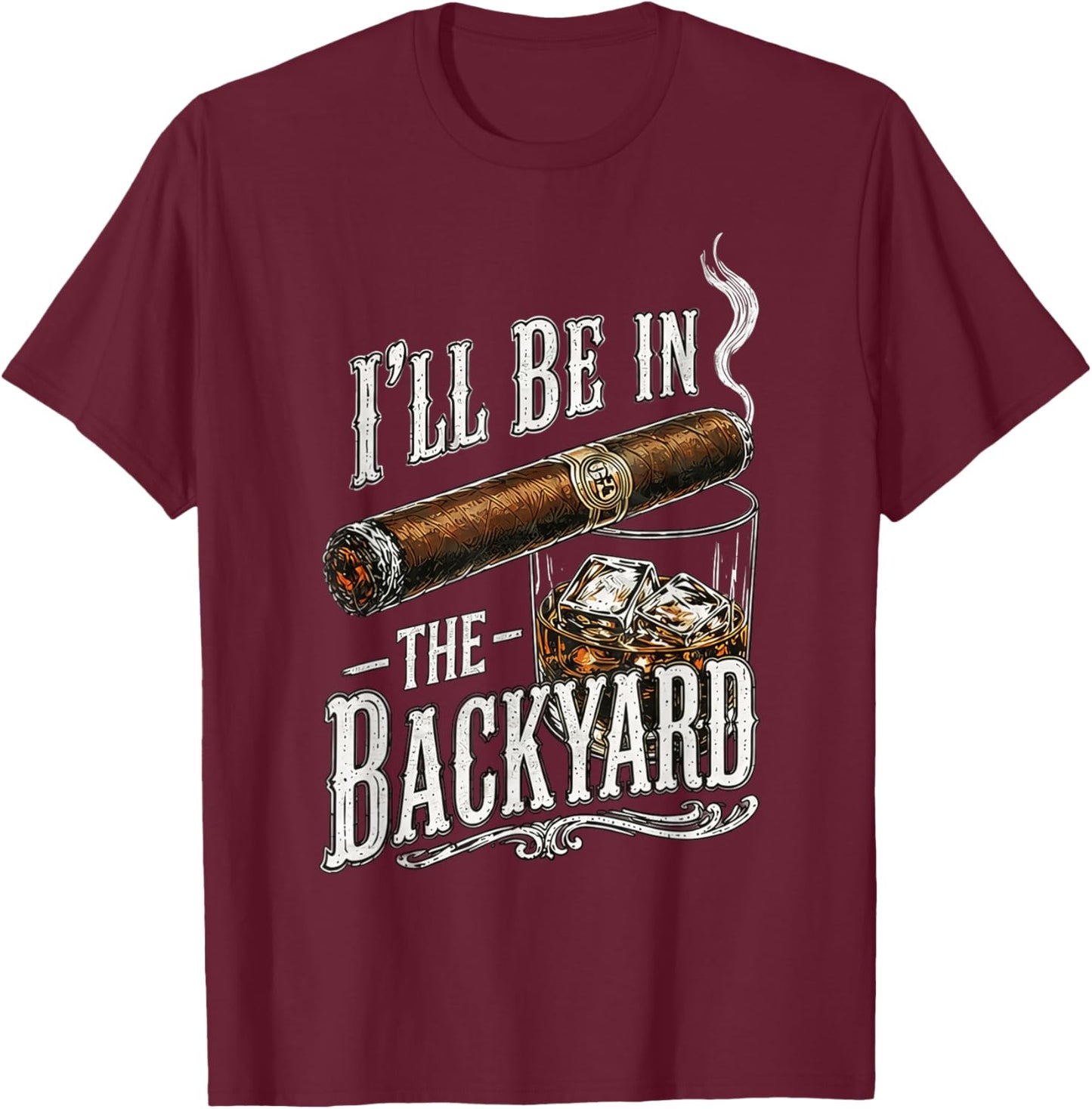 Be in the Backyard Father's Day T-Shirt - T-Shirt | Maroon