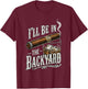 Be in the Backyard Father's Day T-Shirt - T-Shirt | Maroon