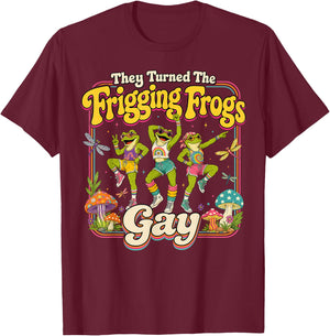 They Turned the Frigging Frogs Gay Funny LGBTQ Pride Month T-Shirt - T-Shirt | Maroon