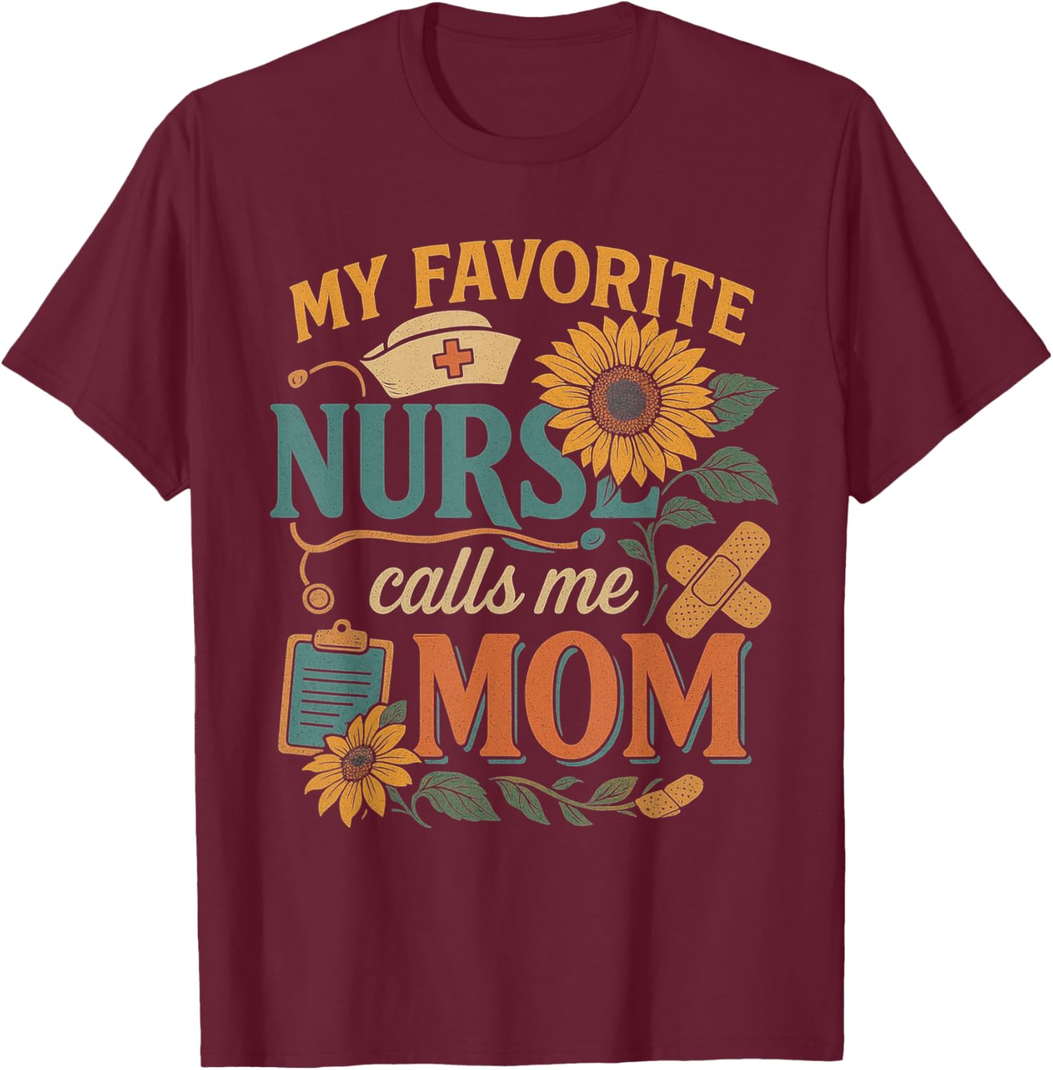 My Favorite Nurse Calls Me Mom Of Nurse Happy Nurse Week T-Shirt - T-Shirt | Maroon