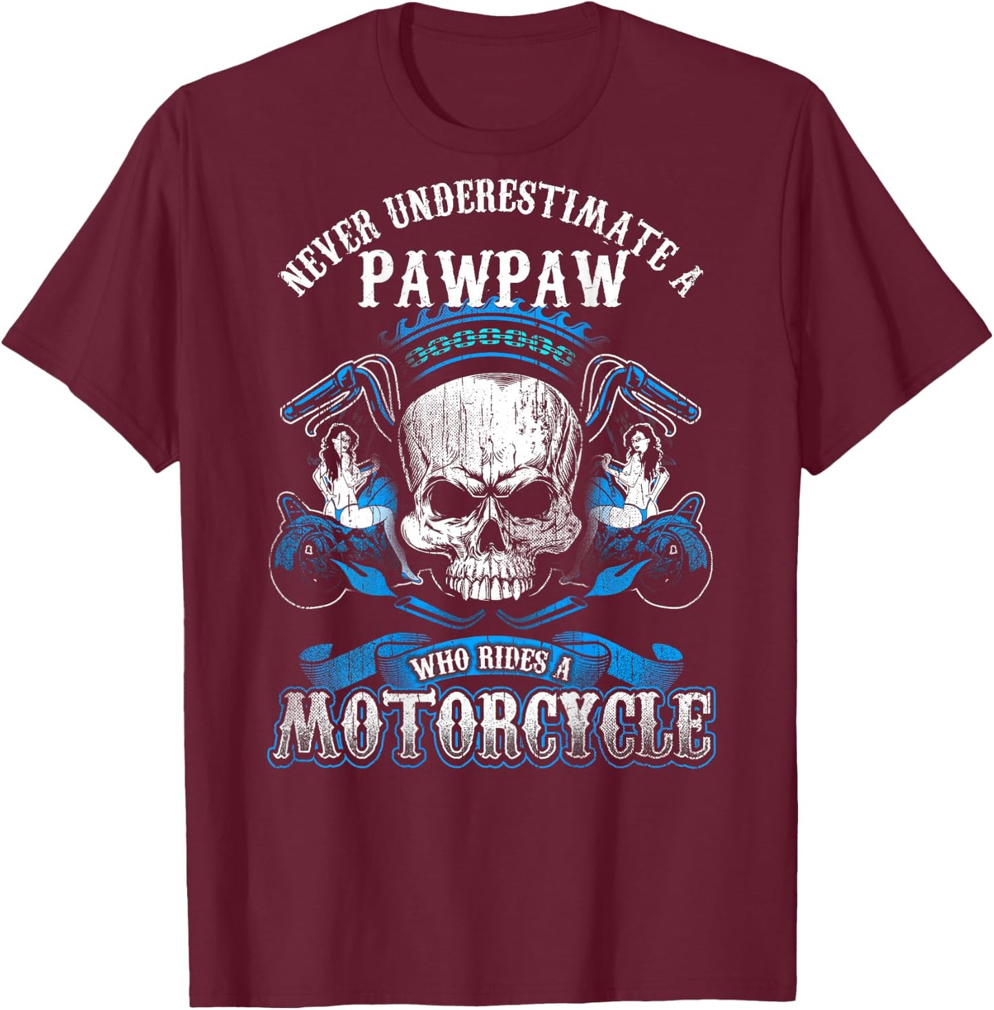 Pawpaw Biker Never Underestimate Motorcycle Shirt Skull T-Shirt - T-Shirt | Maroon