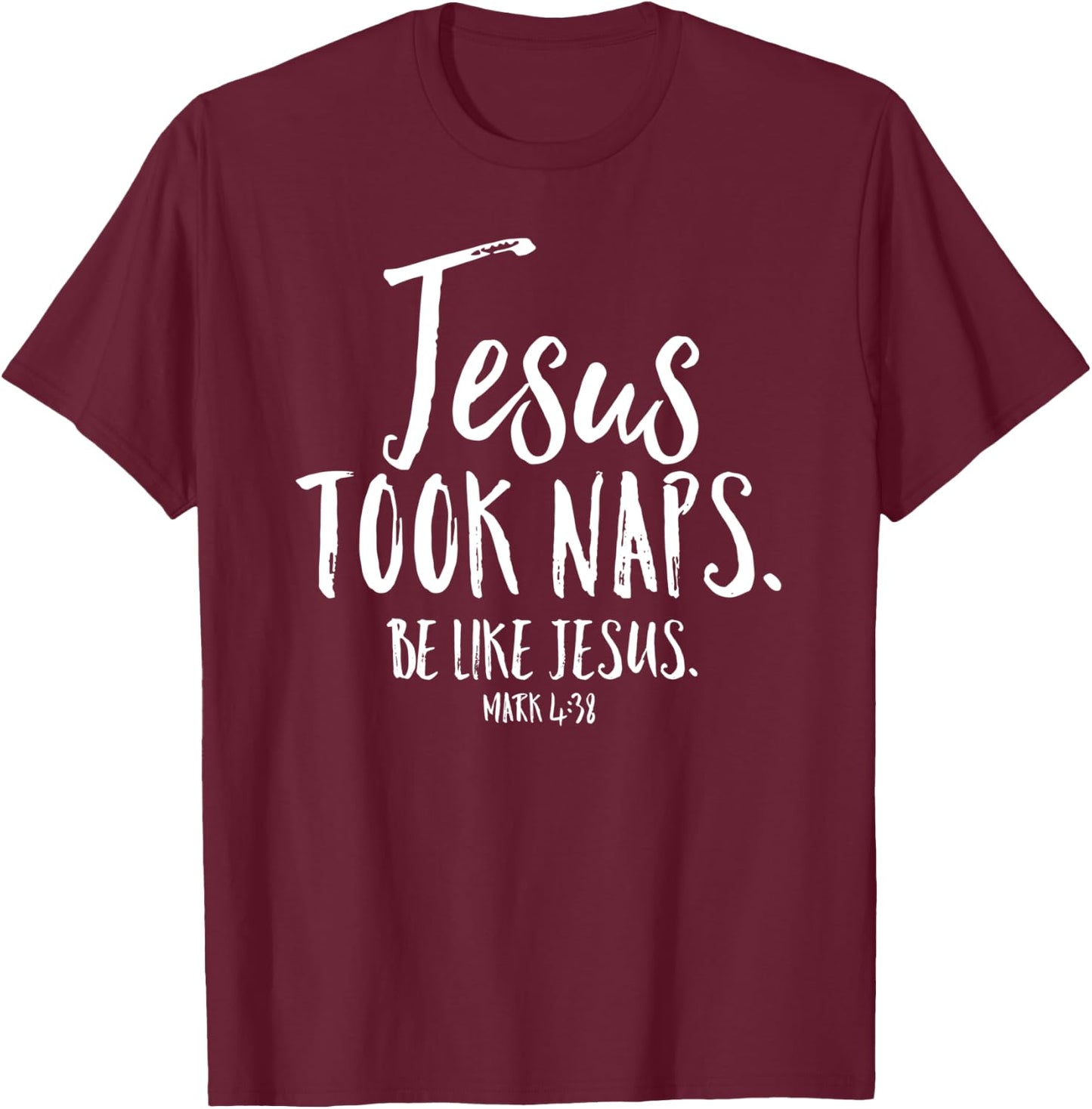 Jesus Took Naps Be Like Christian Funny Quote Bible Verse T-Shirt - T-Shirt | Maroon