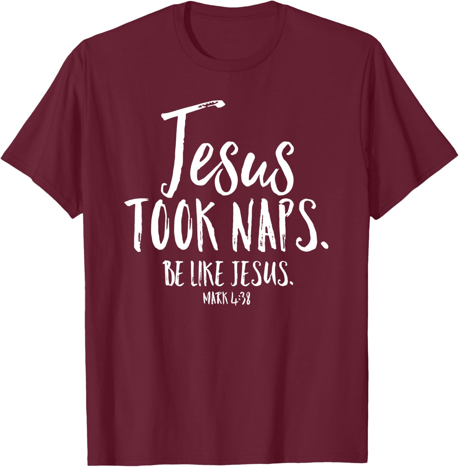 Jesus Took Naps Be Like Christian Funny Quote Bible Verse T-Shirt - T-Shirt | Maroon