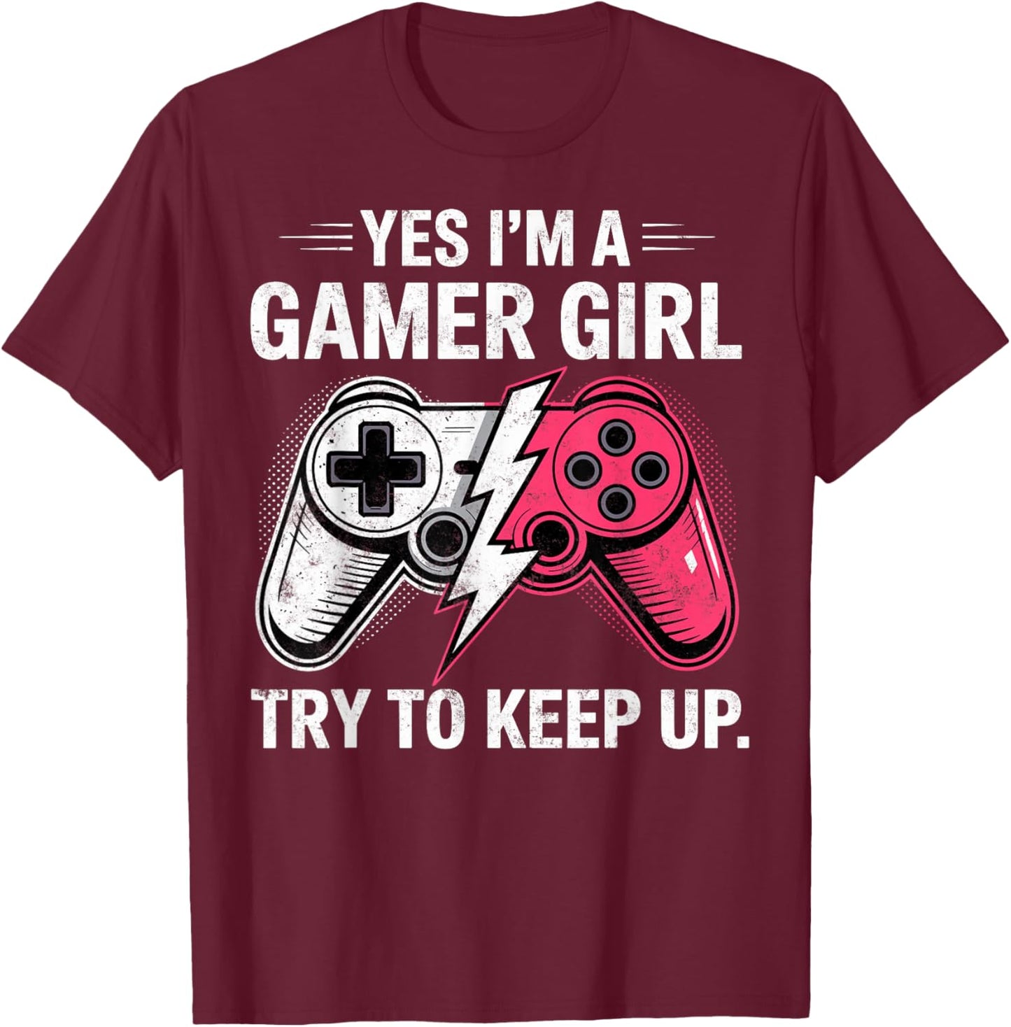 Yes I'm a Gamer Girl Try to Keep Up Video Game Controler T-Shirt - T-Shirt | Maroon