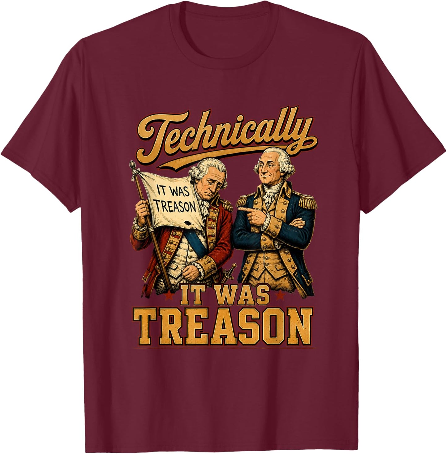Technically It was Treason Funny George Washington 1776 T-Shirt - T-Shirt | Maroon