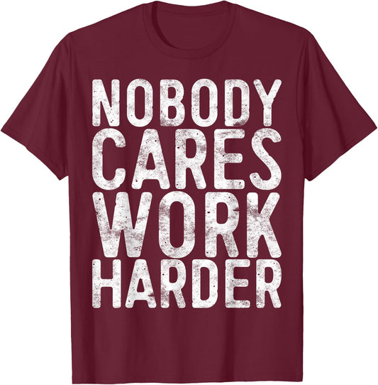 Nobody Cares Work Harder Shirt Men Women Motivational Gym T-Shirt - T-Shirt | Maroon
