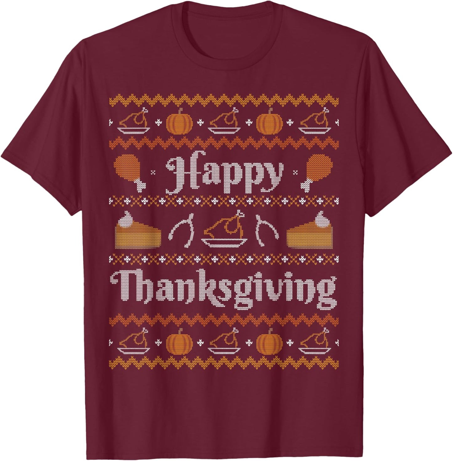 Happy Thanksgiving Ugly Sweater Style Happy Holiday Funny T-Shirt - T-Shirt | Maroon