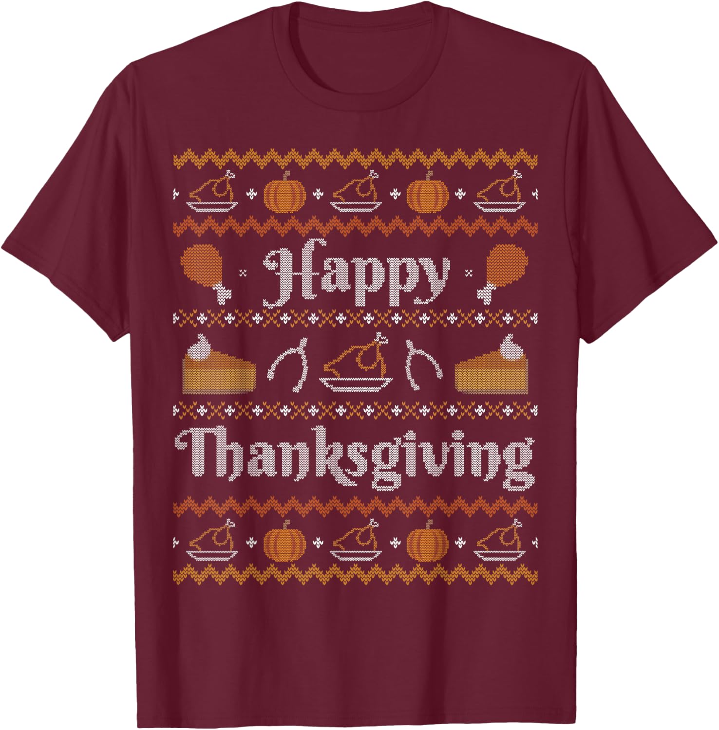 Happy Thanksgiving Ugly Sweater Style Happy Holiday Funny T-Shirt - T-Shirt | Maroon