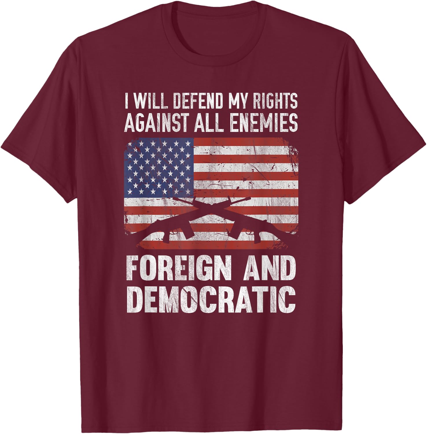 I Defend Rights Against Enemies Foreign Democratic T-Shirt - T-Shirt | Maroon