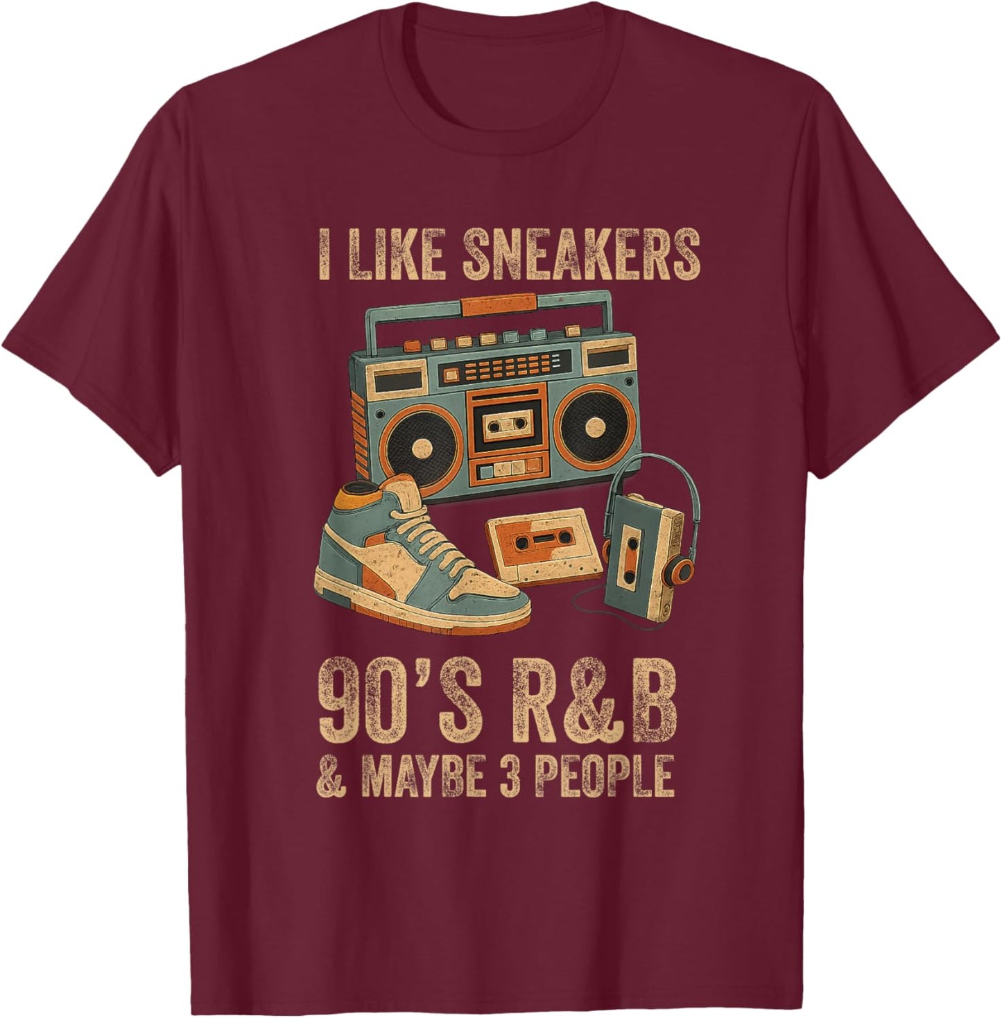 I Like Sneakers 90's R&B and Like 3 People Sneakerhead T-Shirt - T-Shirt | Maroon