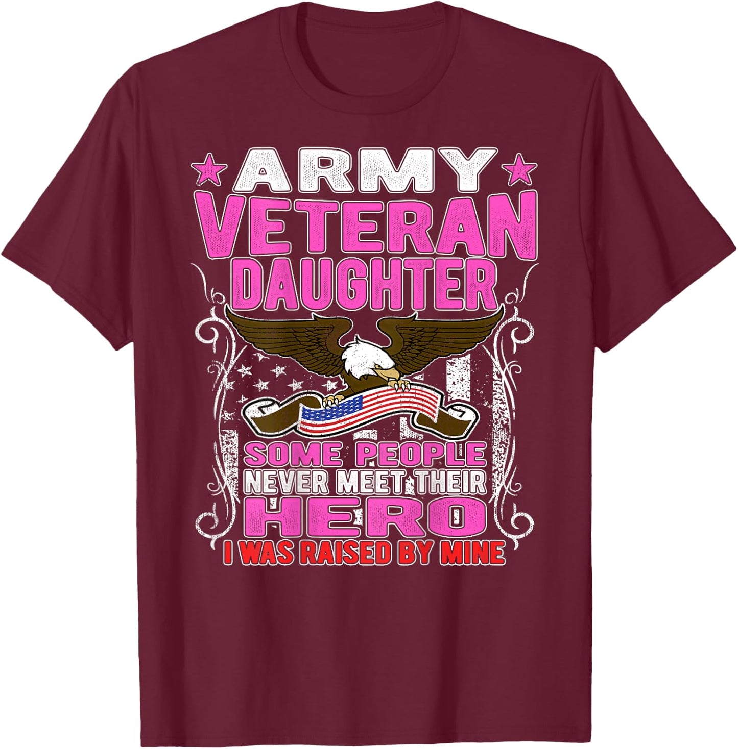 Some Never Meet Their Hero Army Veteran Daughter Shirt T-Shirt - T-Shirt | Maroon