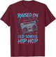 Raised on Old School Hip Hop - 90s Vintage Graffiti T-Shirt - T-Shirt | Maroon