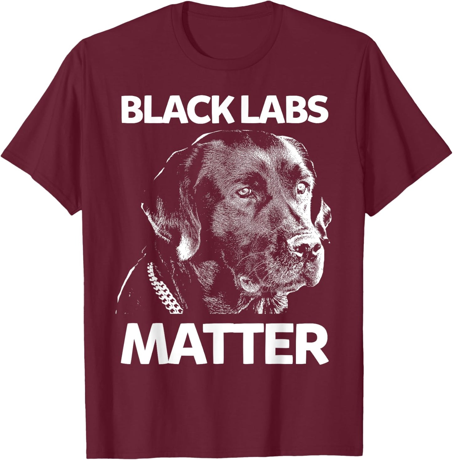 Funny Black Labs Matter Labrador Lab T-Shirt - T-Shirt | Maroon
