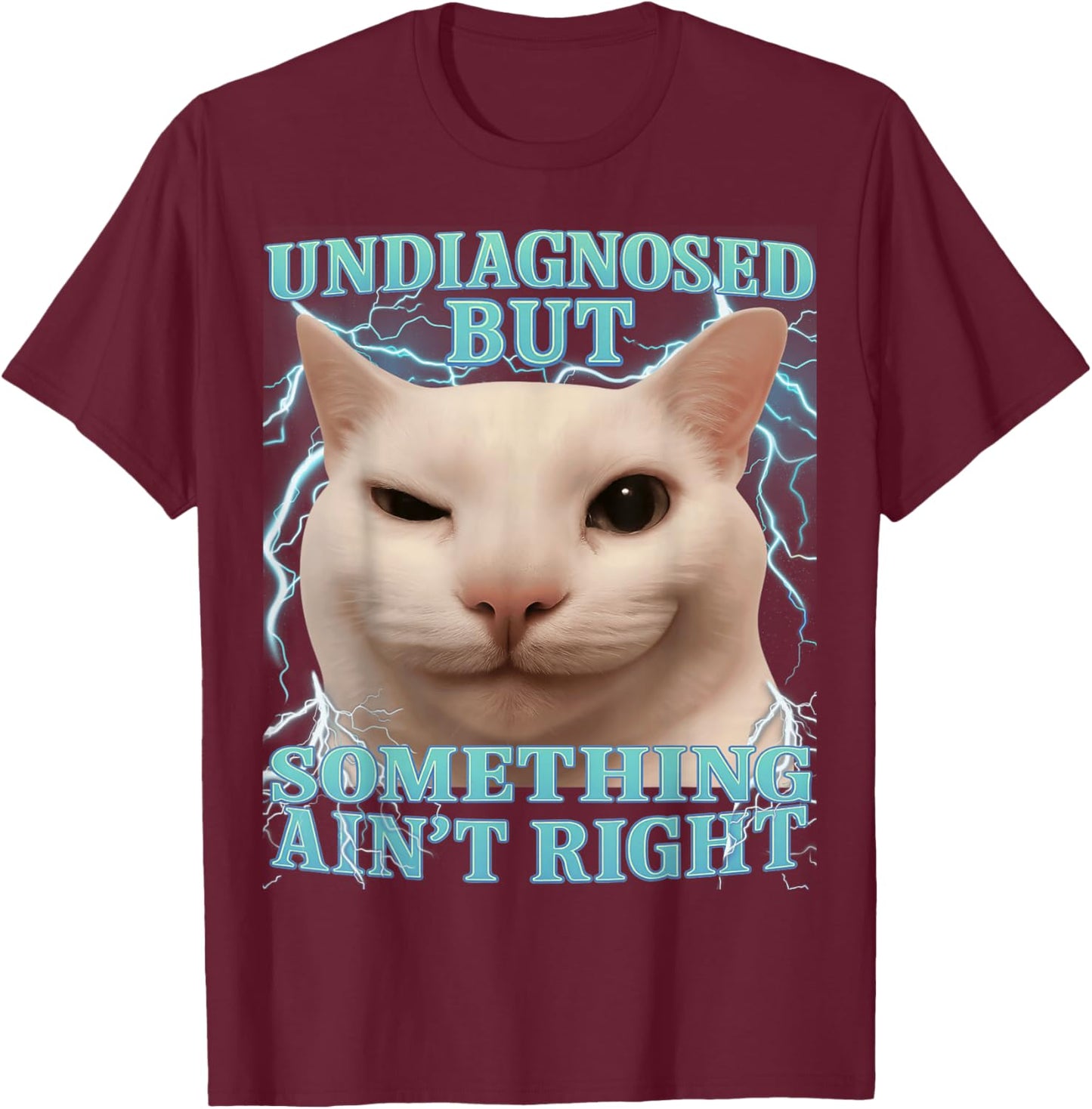 Undiagnosed But Something Ain't Right Cat Meme Funny Men T-Shirt - T-Shirt | Maroon