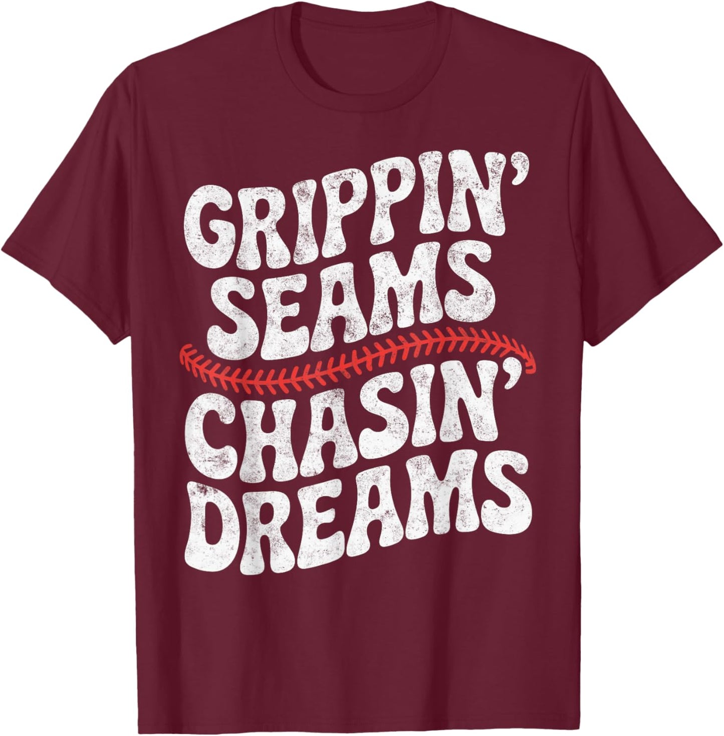 Grippin' Seams Chasin' Dreams Baseball Player Coach Joke T-Shirt - T-Shirt | Maroon