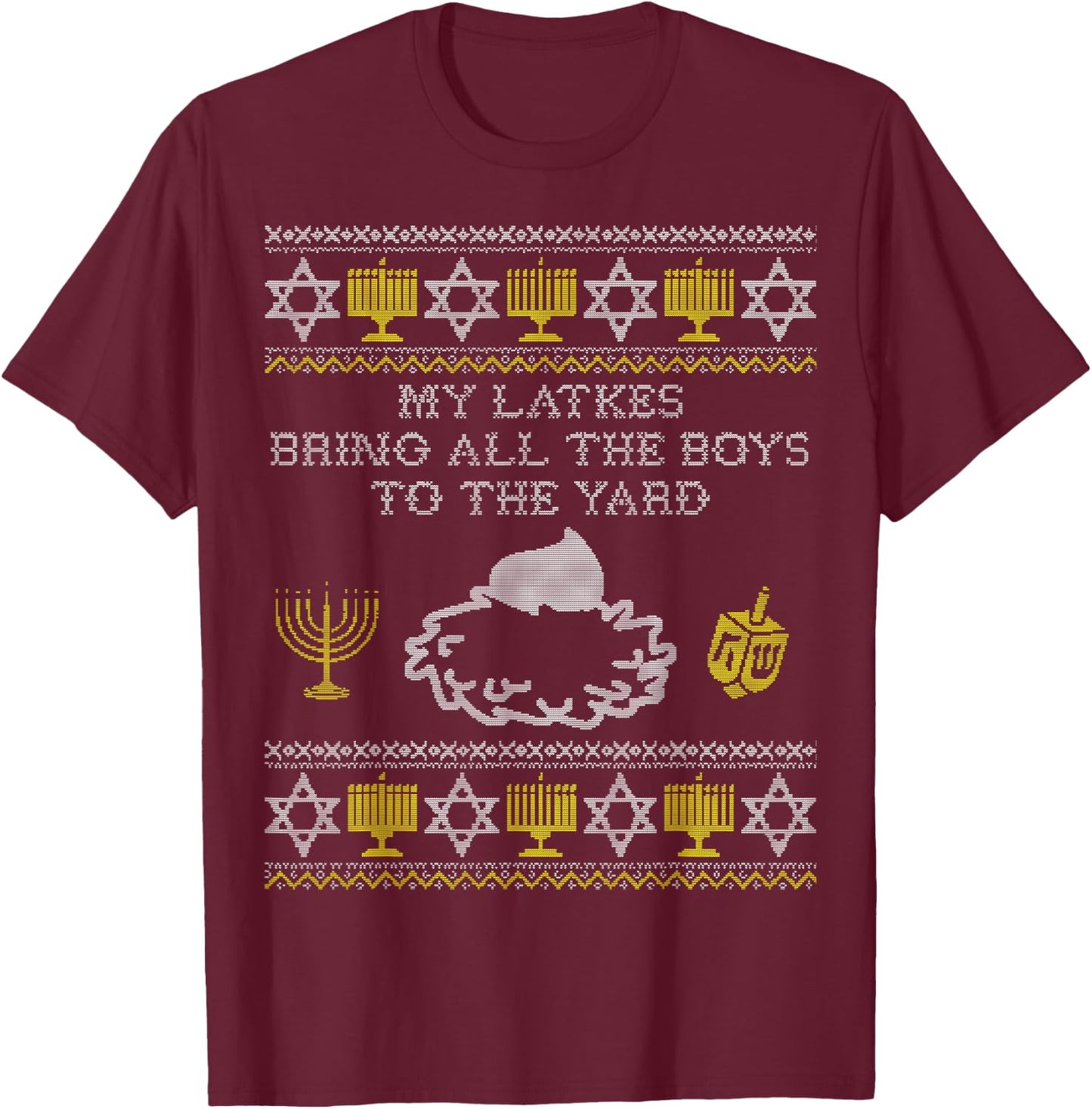 My Latkes Bring All the Boys to the Yard, Funny Hanukkah T-Shirt - T-Shirt | Maroon