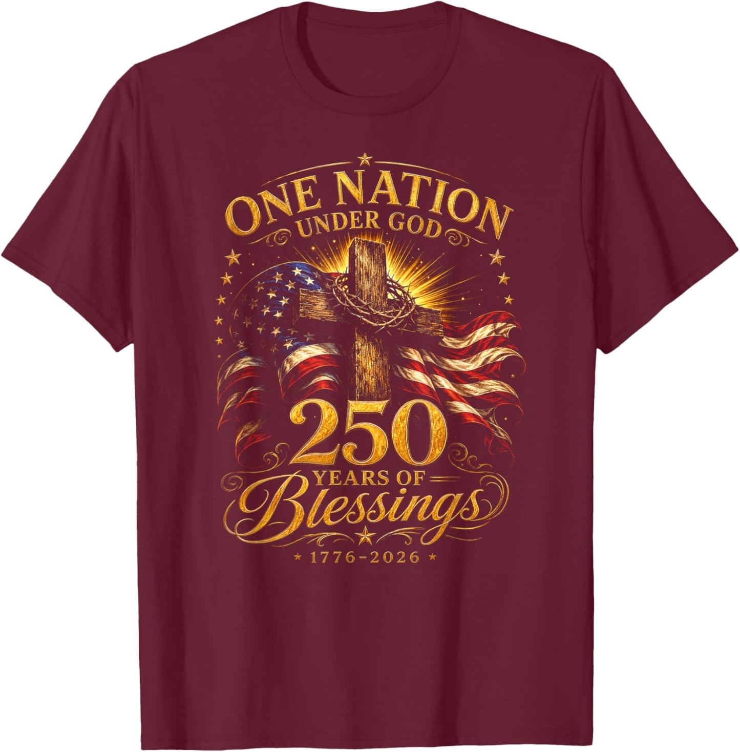 250 Years One Nation Under God Christian 250th Anniversary T-Shirt - T-Shirt | Maroon