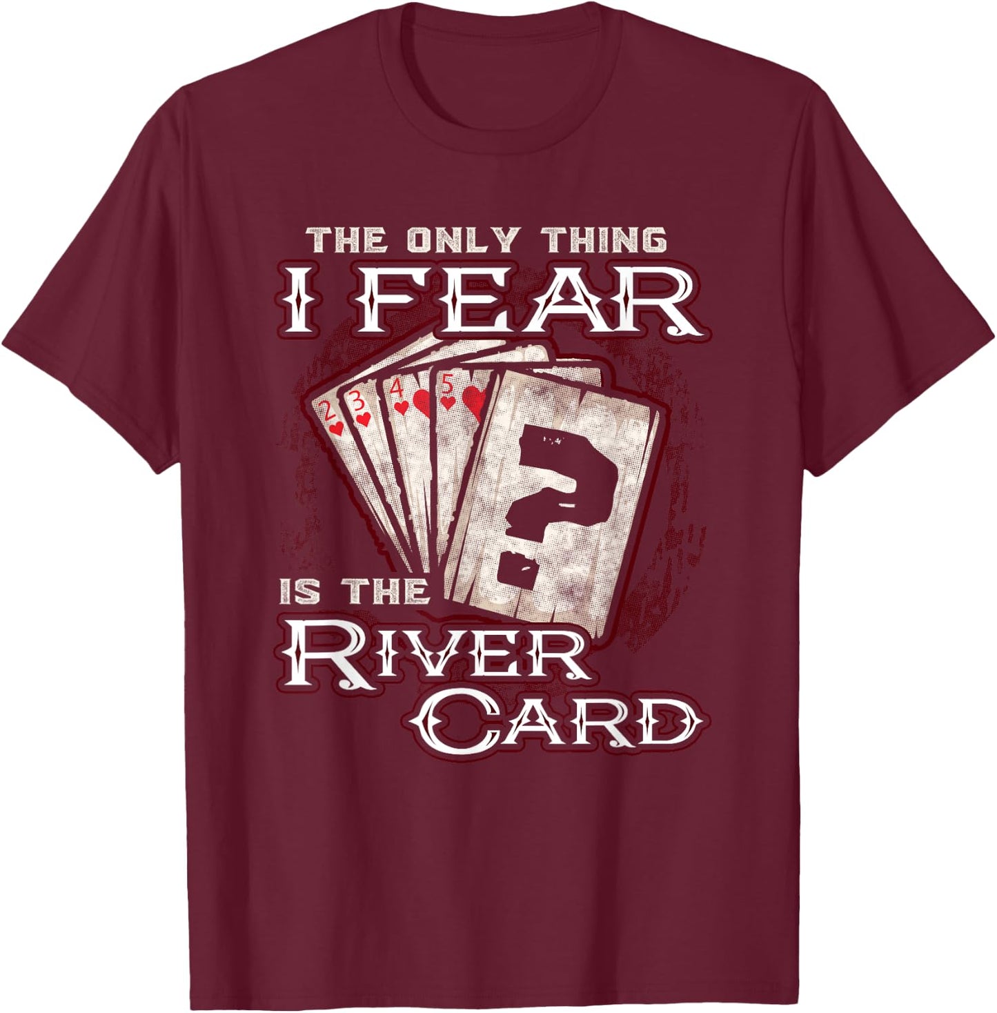 The Only Thing I Fear is The River Card Funny Poker Player Small T-Shirt - T-Shirt | Maroon