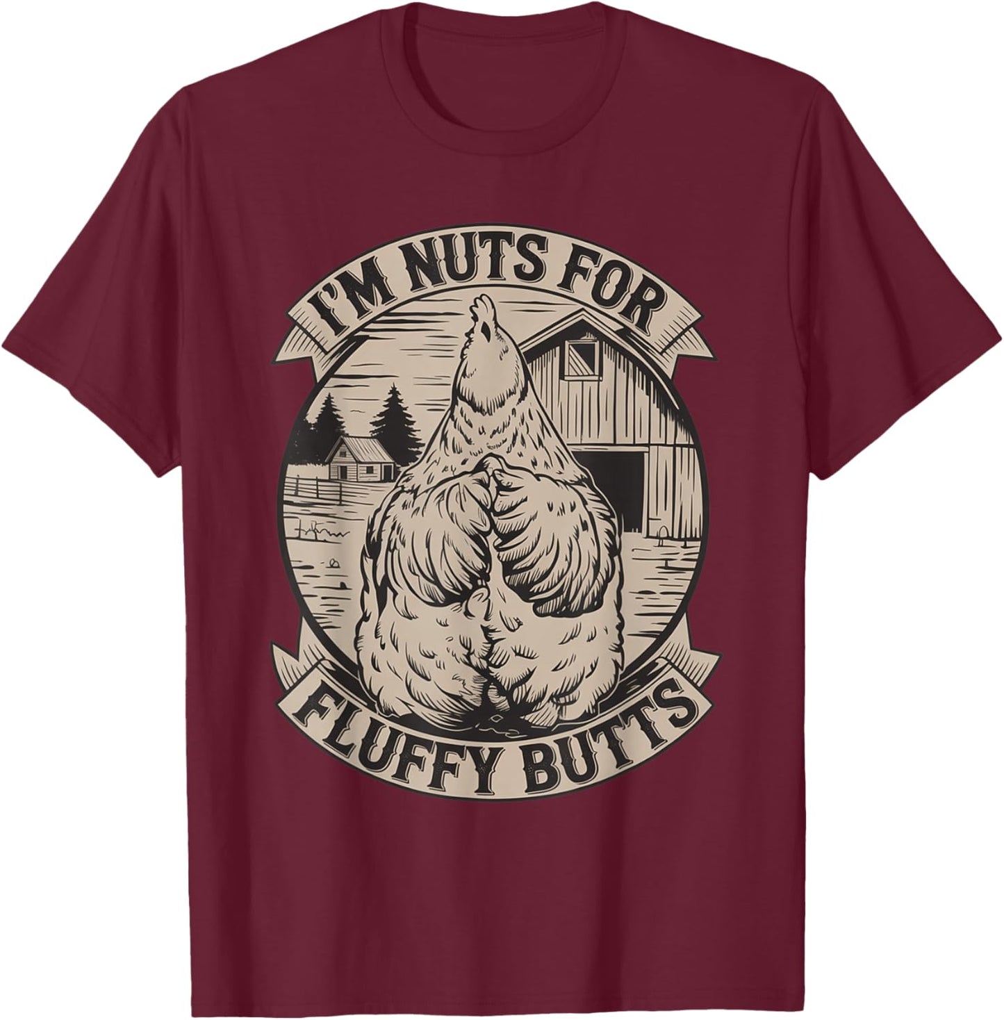 I'm Nuts for Fluffy Butts Funny Chicken Sayings Quote T-Shirt - T-Shirt | Maroon