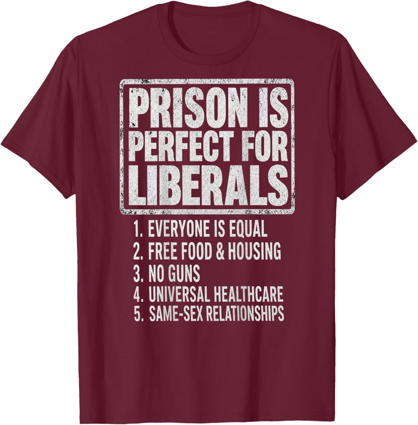 (ON Back) Prison is Perfect for Liberals Anti Liberal Quote T-Shirt - T-Shirt | Maroon