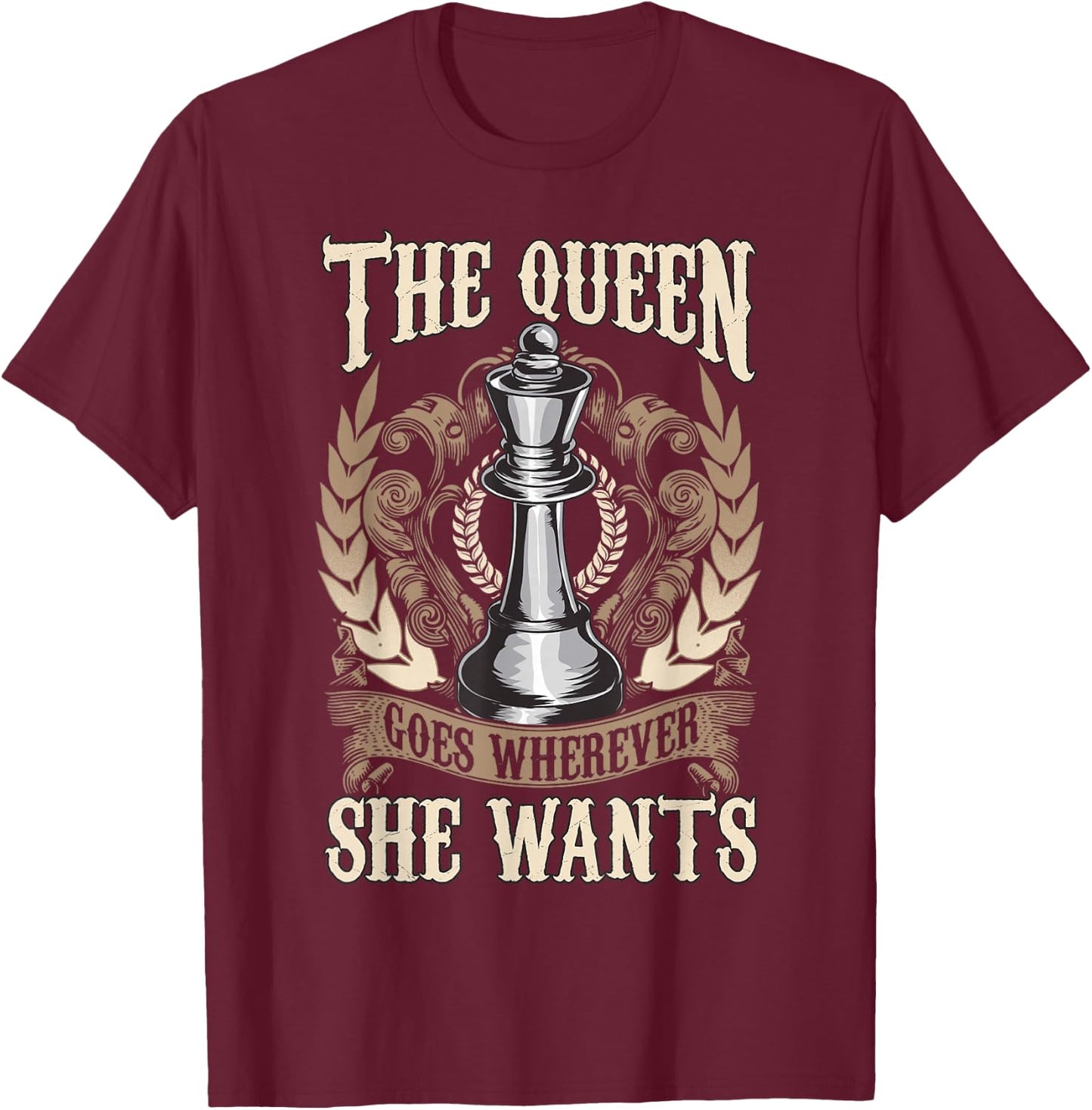Chess The Queen Goes Wherever She Wants Chess Player T-Shirt - T-Shirt | Maroon
