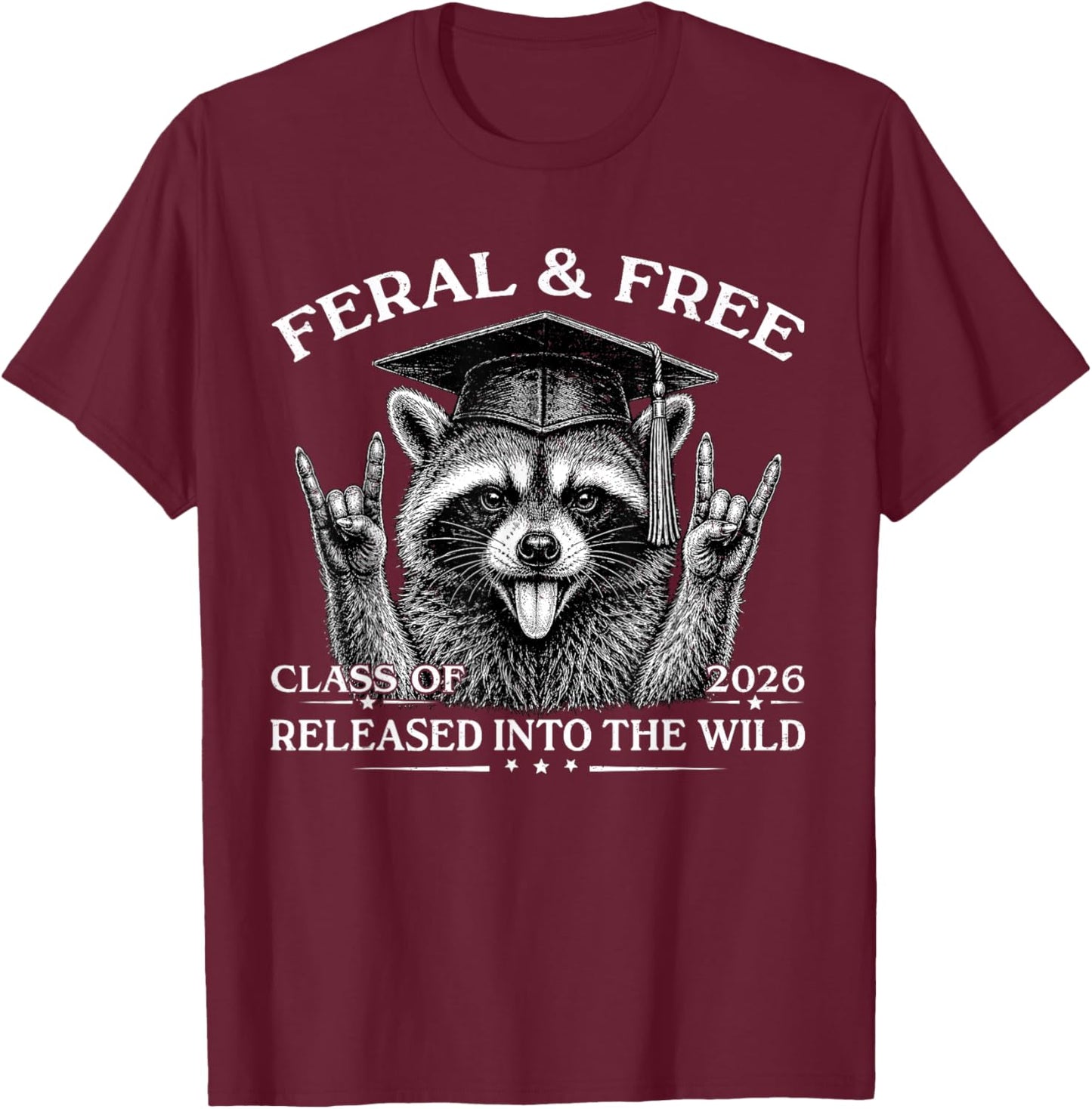 Feral and Free Class of 2026 Funny Raccoon Graduation T-Shirt - T-Shirt | Maroon
